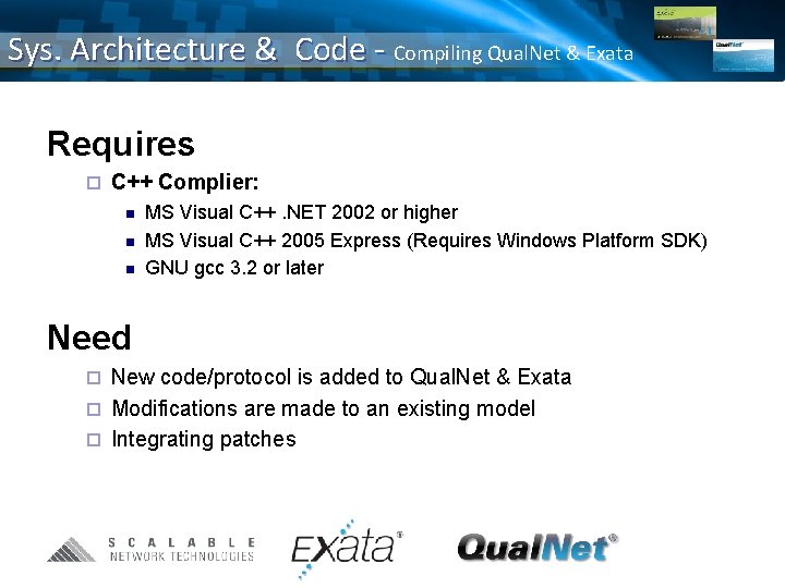 Sys. Architecture & Code - Compiling Qual. Net & Exata Requires ¨ C++ Complier: