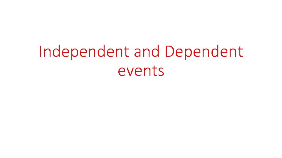 Independent and Dependent events 