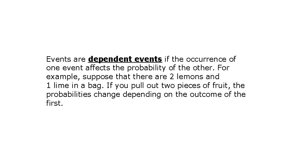 Events are dependent events if the occurrence of one event affects the probability of