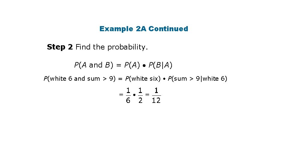 Example 2 A Continued Step 2 Find the probability. P(A and B) = P(A)
