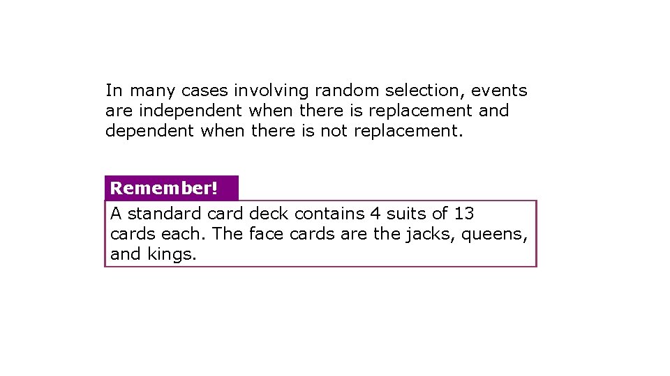 In many cases involving random selection, events are independent when there is replacement and