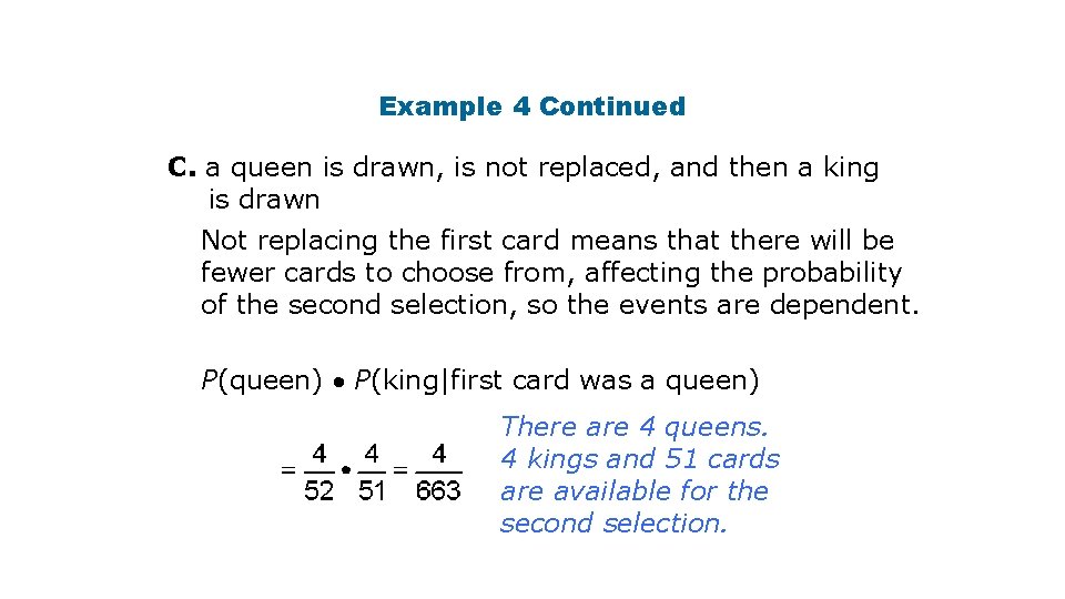 Example 4 Continued C. a queen is drawn, is not replaced, and then a