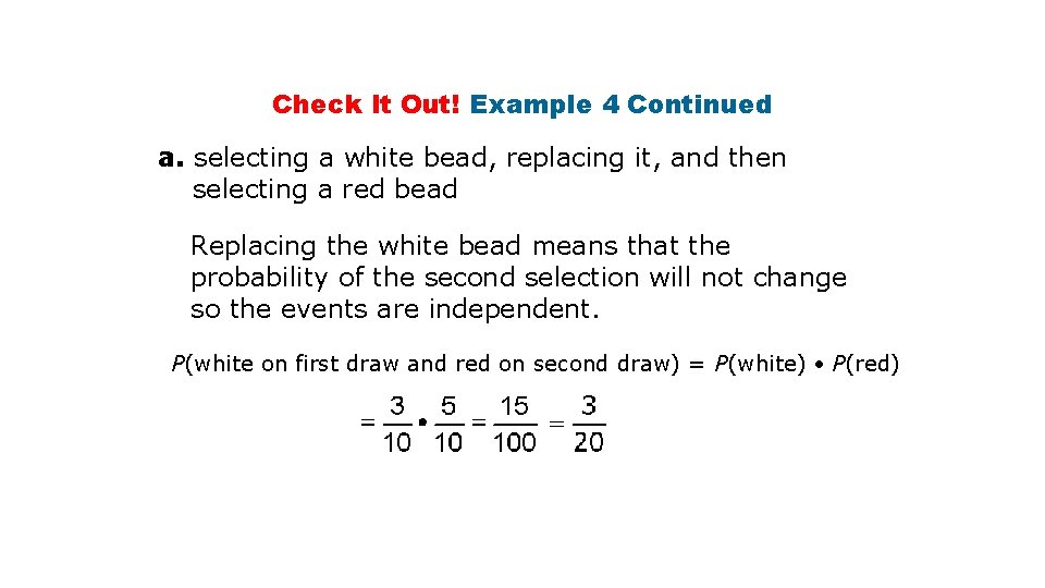 Check It Out! Example 4 Continued a. selecting a white bead, replacing it, and