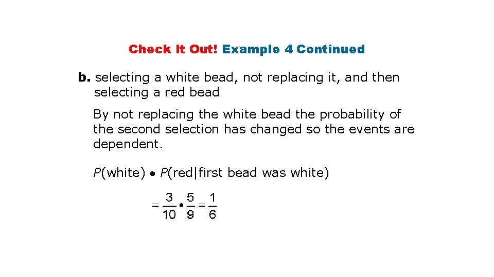 Check It Out! Example 4 Continued b. selecting a white bead, not replacing it,