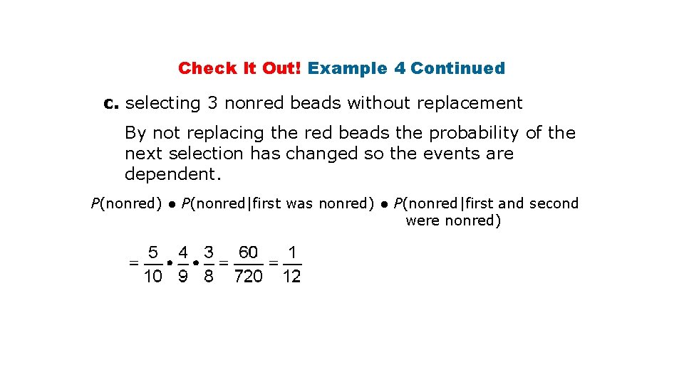 Check It Out! Example 4 Continued c. selecting 3 nonred beads without replacement By