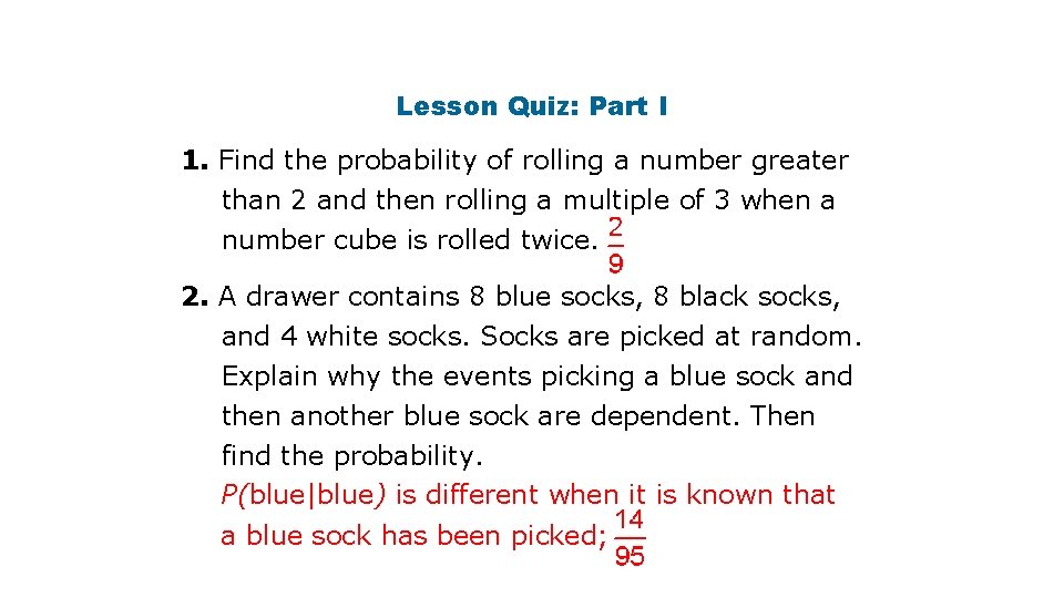 Lesson Quiz: Part I 1. Find the probability of rolling a number greater than