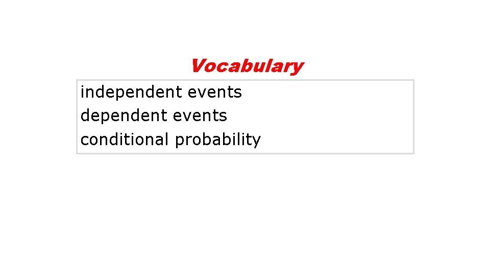 Vocabulary independent events conditional probability 