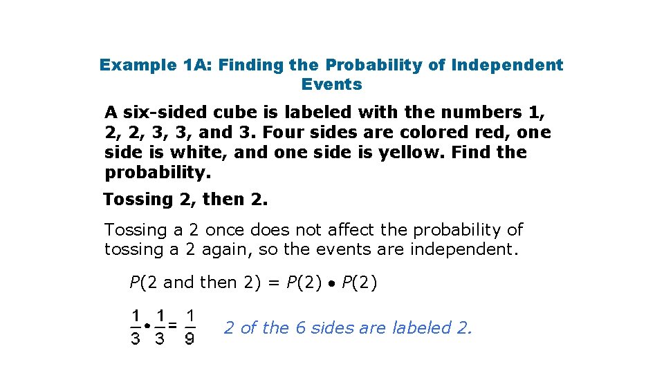 Example 1 A: Finding the Probability of Independent Events A six-sided cube is labeled