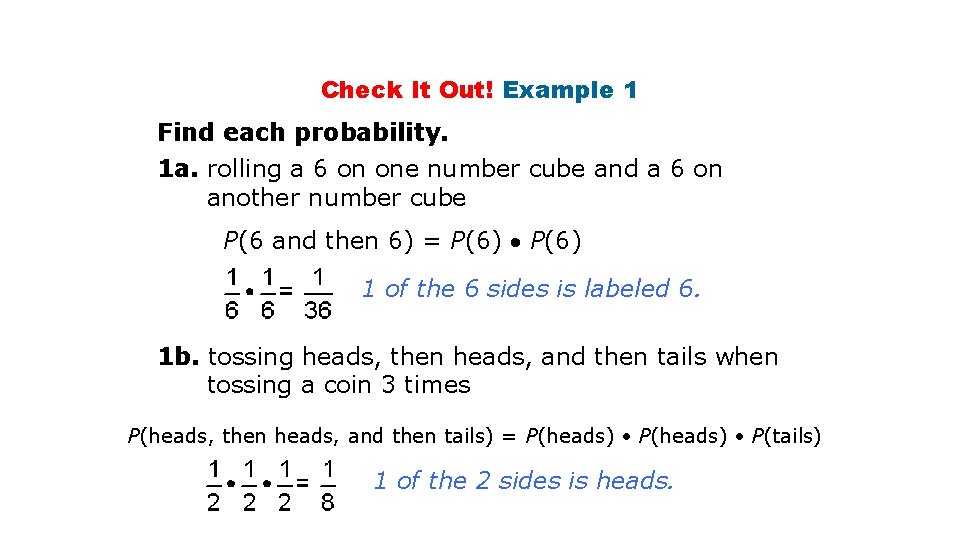 Check It Out! Example 1 Find each probability. 1 a. rolling a 6 on