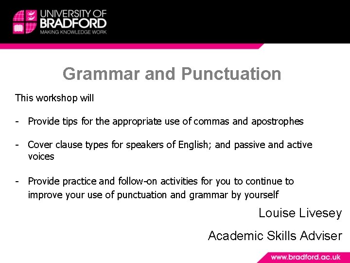 Grammar and Punctuation This workshop will - Provide tips for the appropriate use of