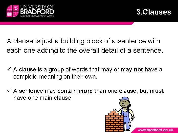 3. Clauses A clause is just a building block of a sentence with each