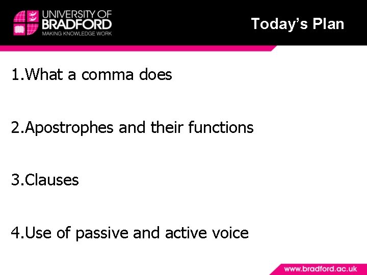 Today’s Plan 1. What a comma does 2. Apostrophes and their functions 3. Clauses