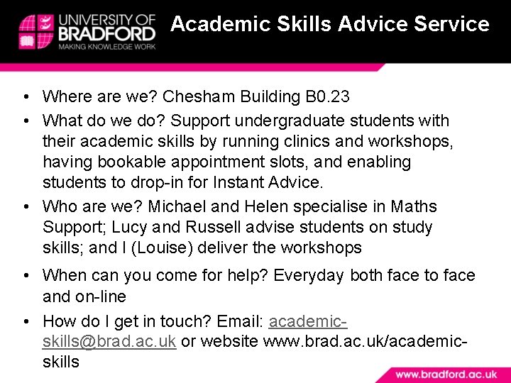 Academic Skills Advice Service • Where are we? Chesham Building B 0. 23 •