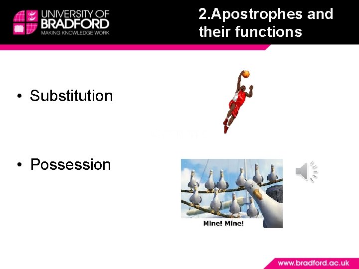 2. Apostrophes and their functions • Substitution • Possession 