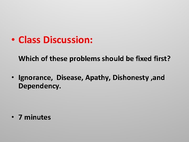  • Class Discussion: Which of these problems should be fixed first? • Ignorance,