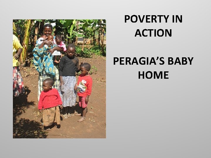 POVERTY IN ACTION PERAGIA’S BABY HOME 