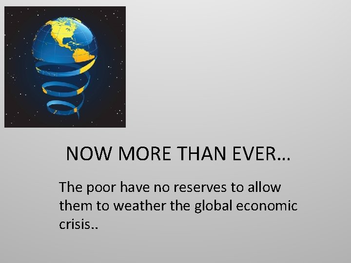 NOW MORE THAN EVER… The poor have no reserves to allow them to weather