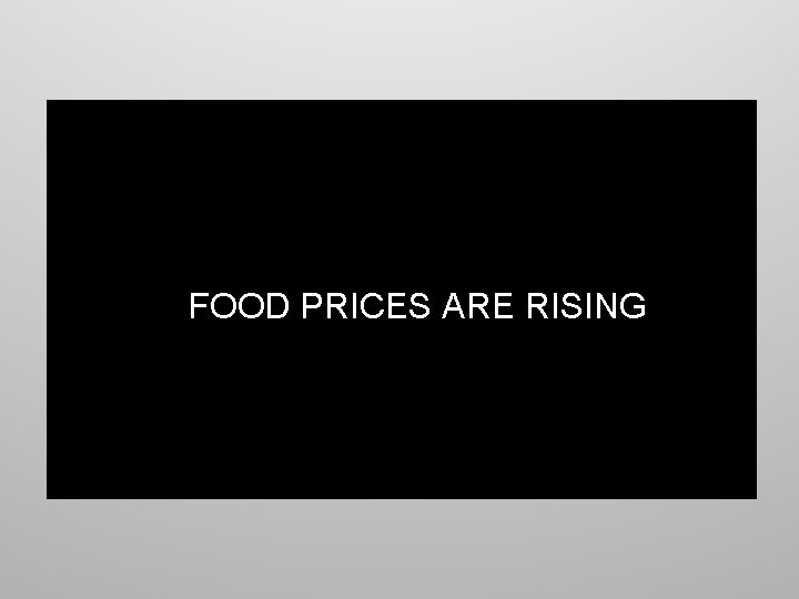  • Video of world food prices FOOD PRICES ARE RISING 