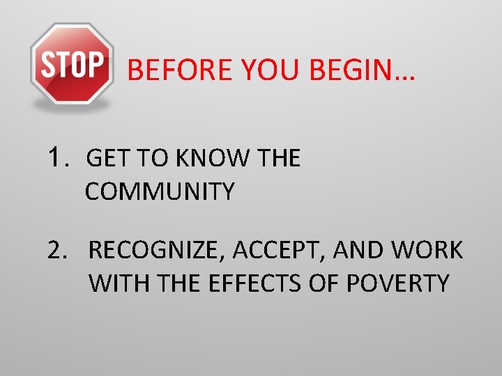 BEFORE YOU BEGIN… 1. GET TO KNOW THE COMMUNITY 2. RECOGNIZE, ACCEPT, AND WORK