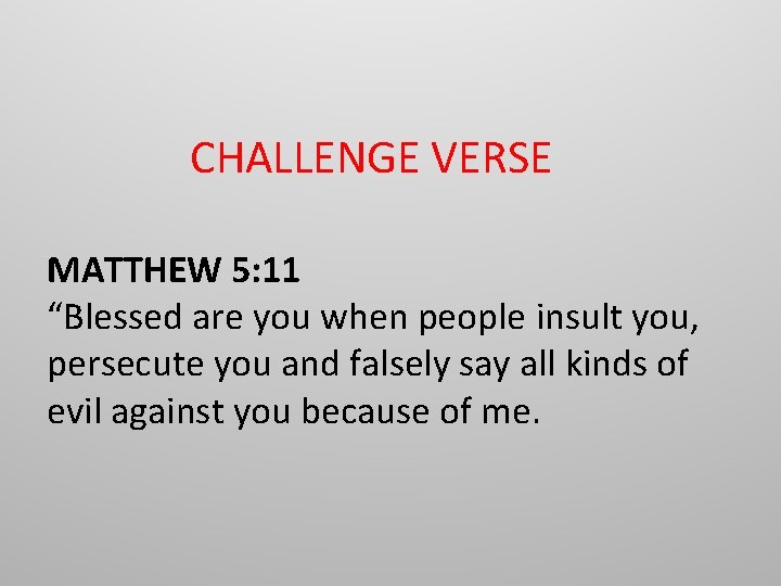CHALLENGE VERSE MATTHEW 5: 11 “Blessed are you when people insult you, persecute you