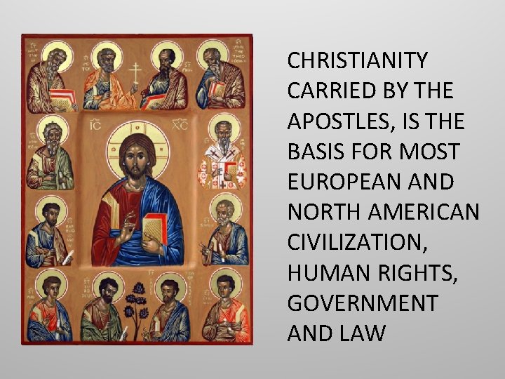 CHRISTIANITY CARRIED BY THE APOSTLES, IS THE BASIS FOR MOST EUROPEAN AND NORTH AMERICAN