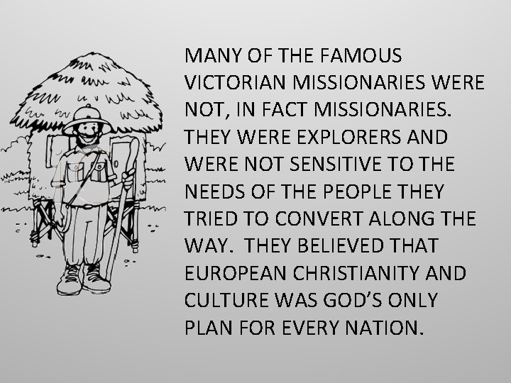 MANY OF THE FAMOUS VICTORIAN MISSIONARIES WERE NOT, IN FACT MISSIONARIES. THEY WERE EXPLORERS