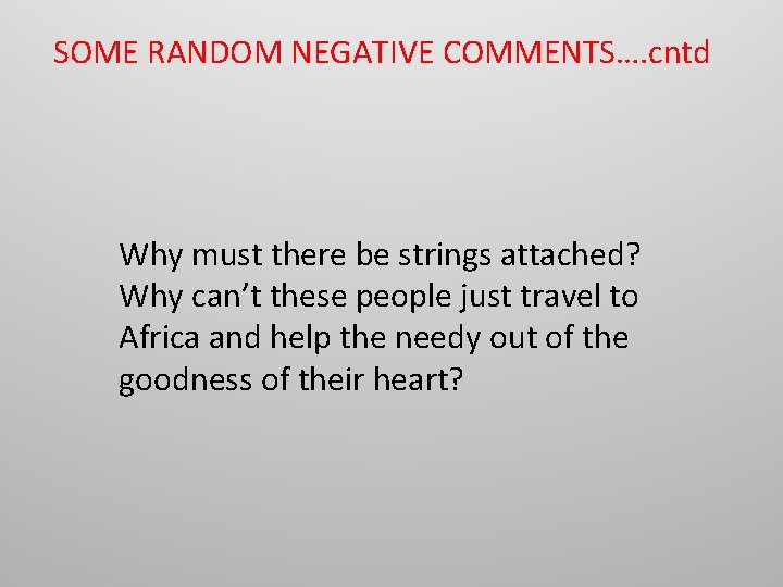 SOME RANDOM NEGATIVE COMMENTS…. cntd Why must there be strings attached? Why can’t these