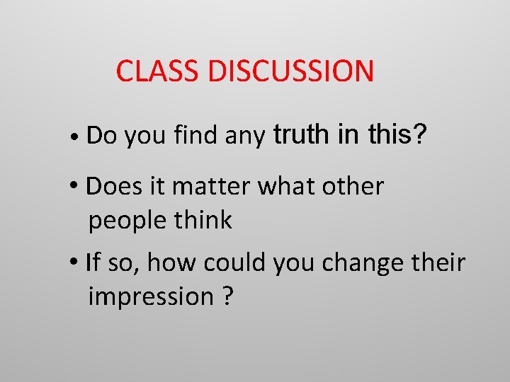 CLASS DISCUSSION • Do you find any truth in this? • Does it matter