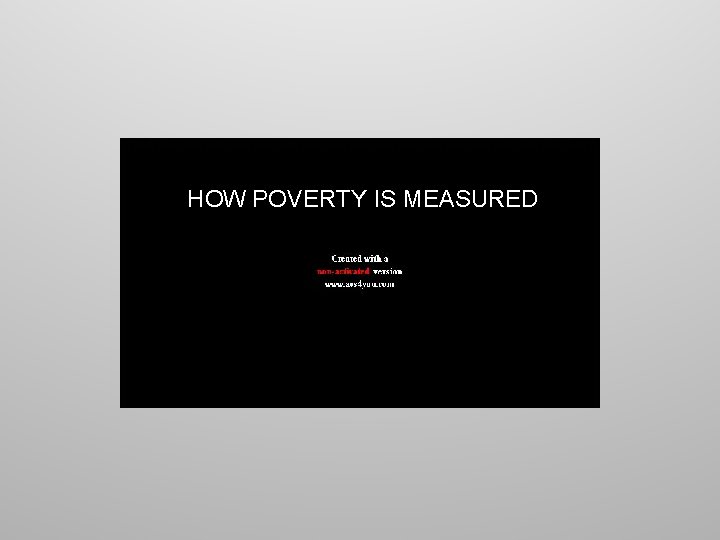 HOW POVERTY IS MEASURED How does the World Bank set its standard of poverty