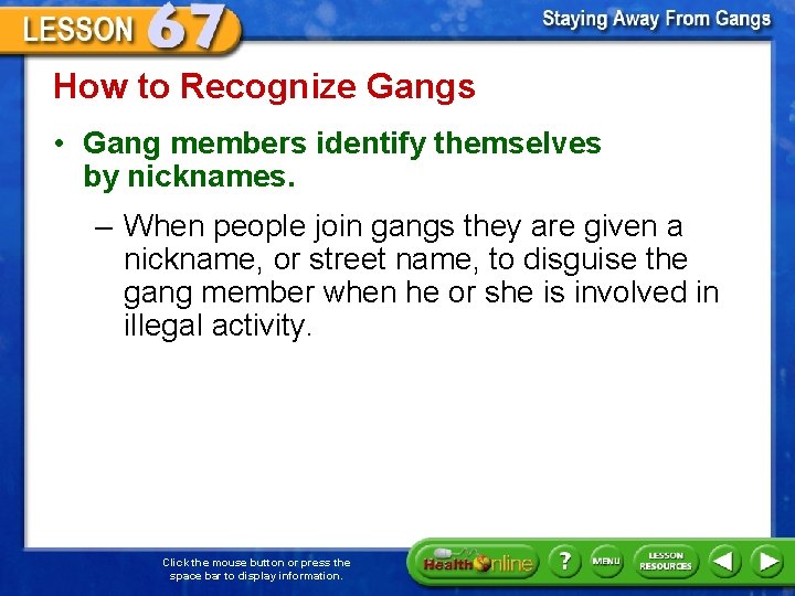 How to Recognize Gangs • Gang members identify themselves by nicknames. – When people