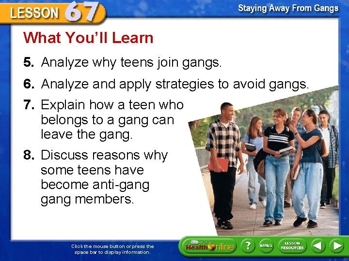 What You’ll Learn 5. Analyze why teens join gangs. 6. Analyze and apply strategies