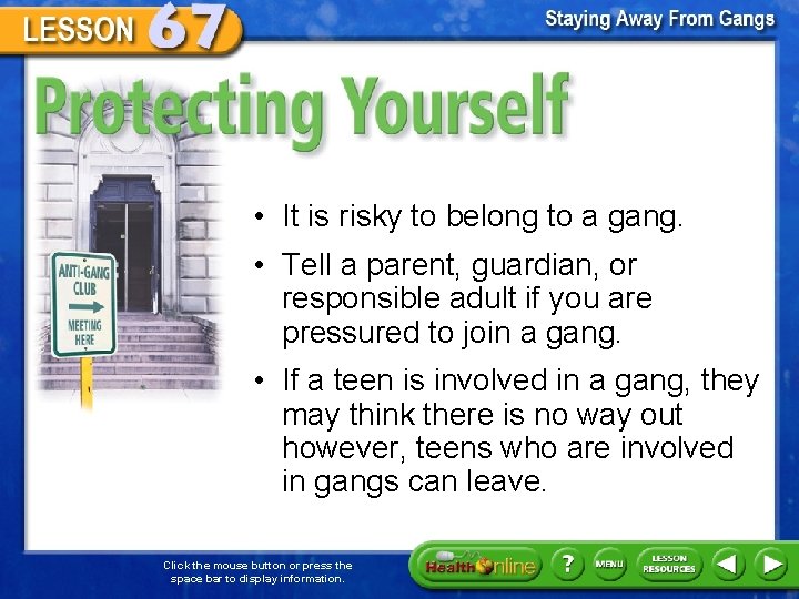 Protecting Yourself • It is risky to belong to a gang. • Tell a