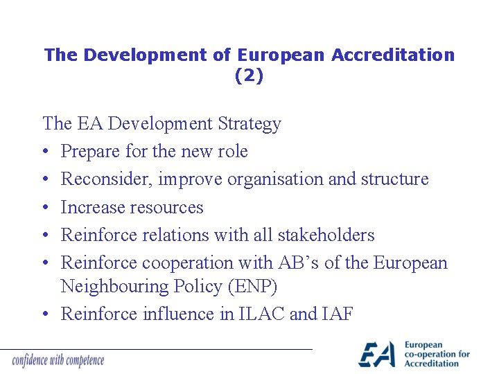 The Development of European Accreditation (2) The EA Development Strategy • Prepare for the
