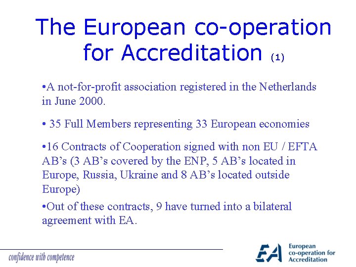 The European co-operation for Accreditation (1) • A not-for-profit association registered in the Netherlands