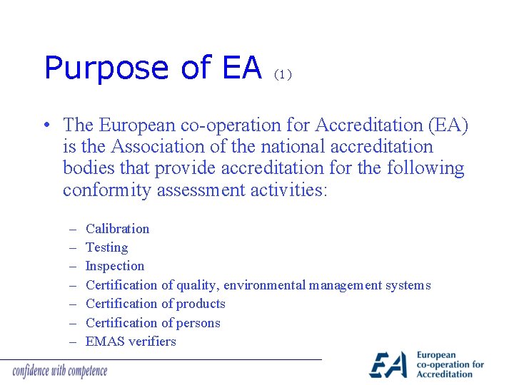 Purpose of EA (1) • The European co-operation for Accreditation (EA) is the Association