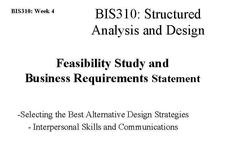 BIS 310: Week 4 BIS 310: Structured Analysis and Design Feasibility Study and Business