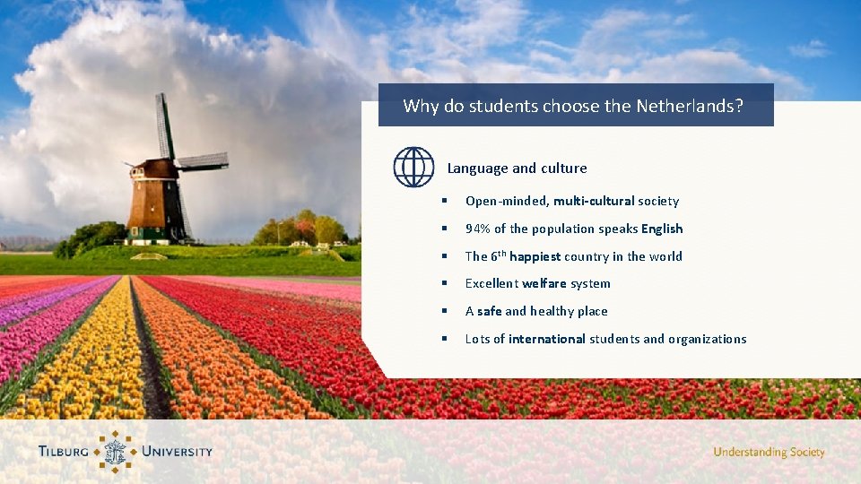 Why do students choose the Netherlands? Language and culture § Open-minded, multi-cultural society §