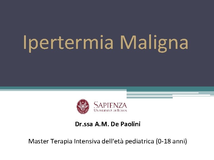 Ipertermia Maligna Dr. ssa A. M. De Paolini Master Terapia Intensiva dell‘età pediatrica (0 Ipertermia Maligna Dr. ssa A. M. De Paolini Master Terapia Intensiva dell‘età pediatrica (0