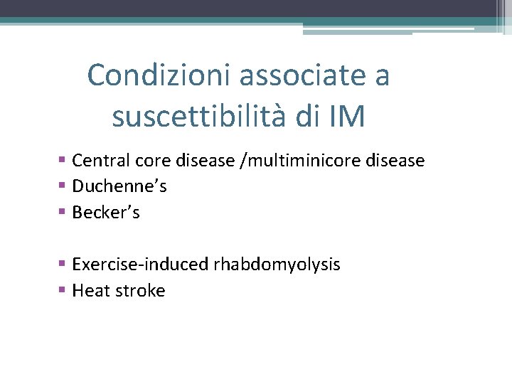 Condizioni associate a suscettibilità di IM § Central core disease /multiminicore disease § Duchenne’s Condizioni associate a suscettibilità di IM § Central core disease /multiminicore disease § Duchenne’s
