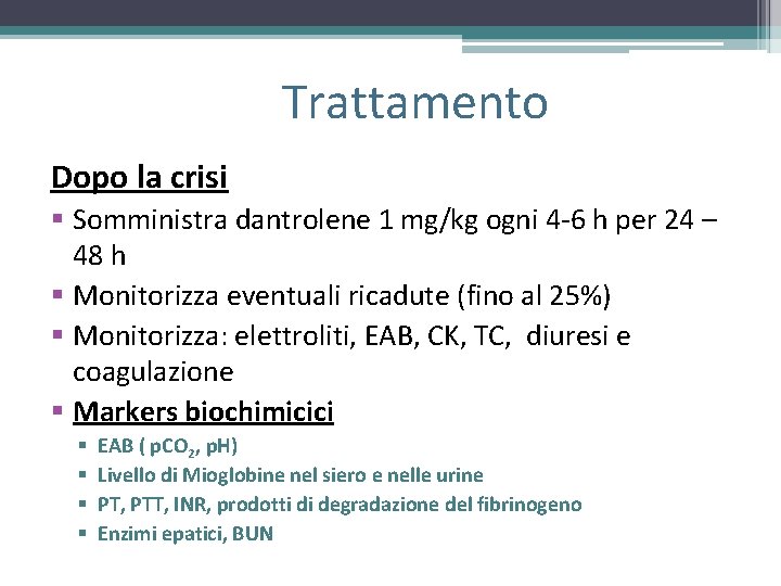 Trattamento Dopo la crisi § Somministra dantrolene 1 mg/kg ogni 4 -6 h per Trattamento Dopo la crisi § Somministra dantrolene 1 mg/kg ogni 4 -6 h per
