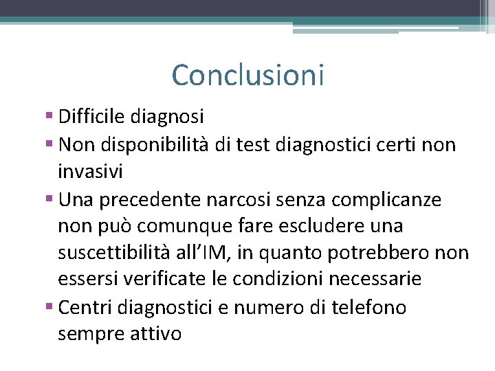 Conclusioni § Difficile diagnosi § Non disponibilità di test diagnostici certi non invasivi § Conclusioni § Difficile diagnosi § Non disponibilità di test diagnostici certi non invasivi §