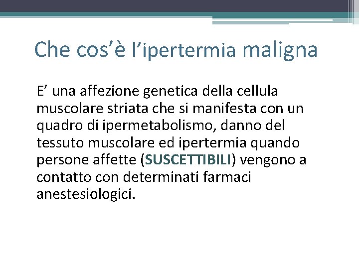 Che cos’è l’ipertermia maligna E’ una affezione genetica della cellula muscolare striata che si Che cos’è l’ipertermia maligna E’ una affezione genetica della cellula muscolare striata che si