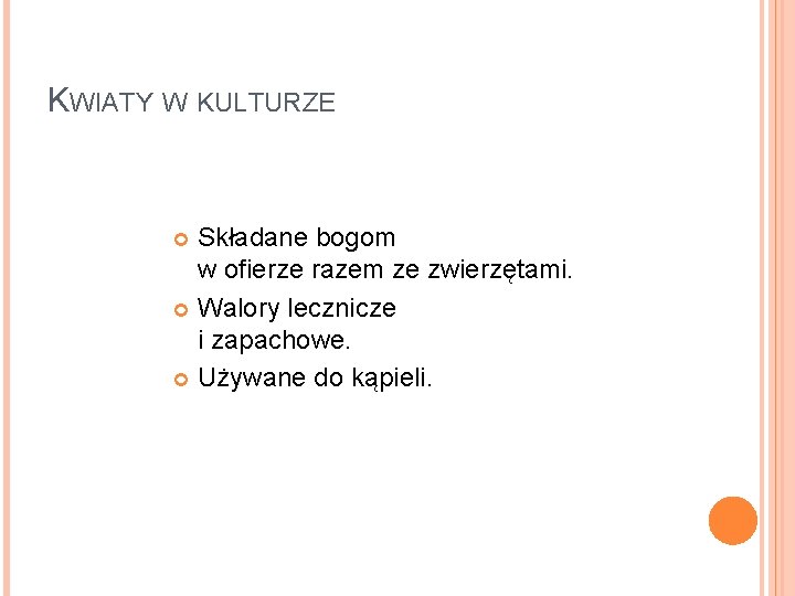 KWIATY W KULTURZE Składane bogom w ofierze razem ze zwierzętami. Walory lecznicze i zapachowe.