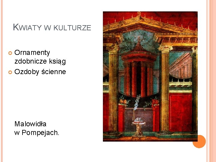 KWIATY W KULTURZE Ornamenty zdobnicze ksiąg Ozdoby ścienne Malowidła w Pompejach. 