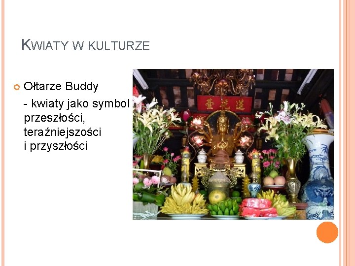 KWIATY W KULTURZE Ołtarze Buddy - kwiaty jako symbol przeszłości, teraźniejszości i przyszłości 
