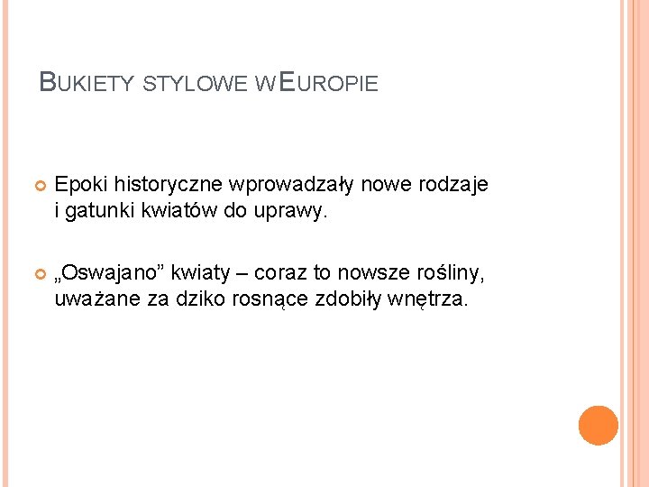 BUKIETY STYLOWE W EUROPIE Epoki historyczne wprowadzały nowe rodzaje i gatunki kwiatów do uprawy.