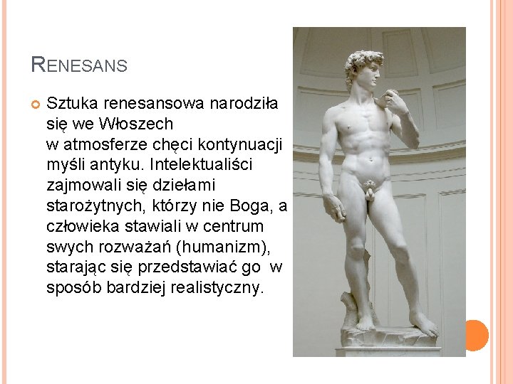 RENESANS Sztuka renesansowa narodziła się we Włoszech w atmosferze chęci kontynuacji myśli antyku. Intelektualiści