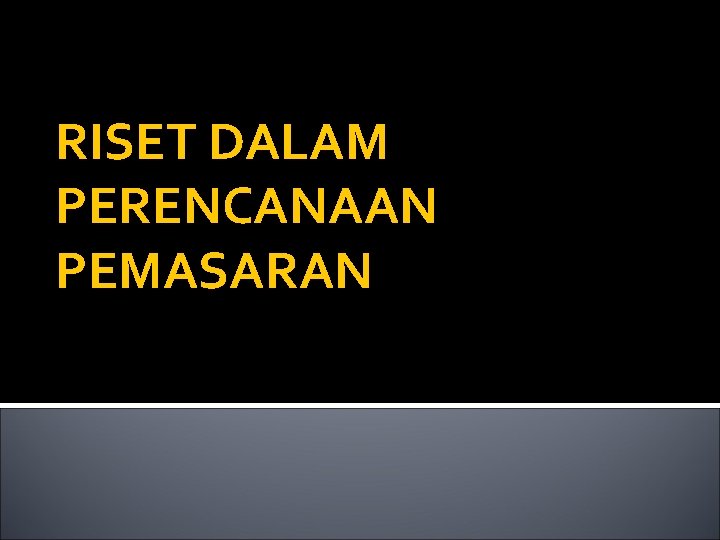 RISET DALAM PERENCANAAN PEMASARAN 