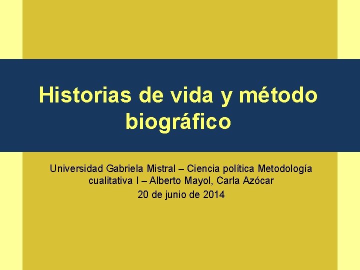 Historias de vida y método biográfico Universidad Gabriela Mistral – Ciencia política Metodología cualitativa