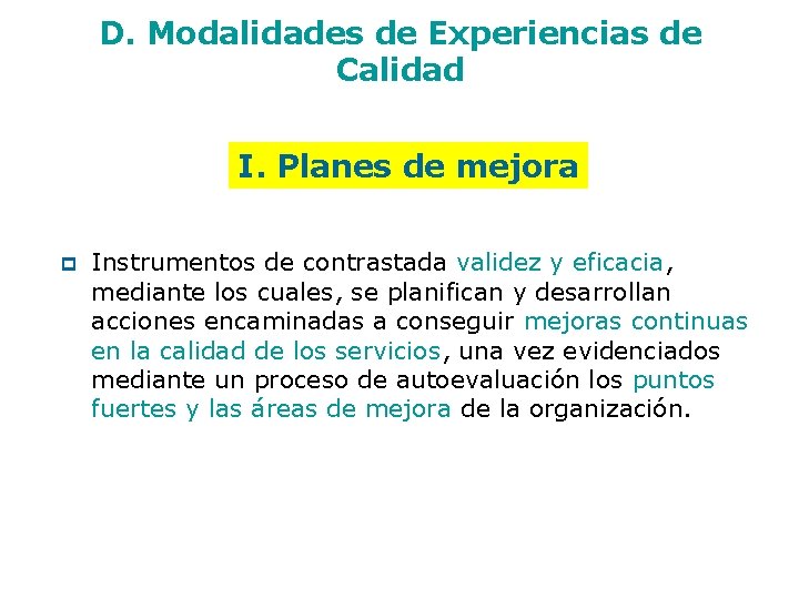 D. Modalidades de Experiencias de Calidad I. Planes de mejora p Instrumentos de contrastada